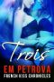 [French Kiss Chronicles 02] • Trois · the French Kiss Chronicles